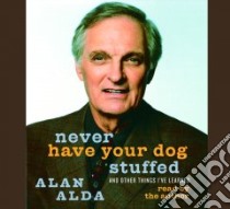 Never Have Your Dog Stuffed (CD Audiobook) libro in lingua di Alda Alan, Alda Alan (NRT)