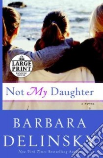 Not My Daughter libro in lingua di Delinsky Barbara