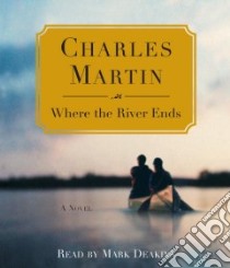 Where the River Ends (CD Audiobook) libro in lingua di Martin Charles, Deakins Mark (NRT)