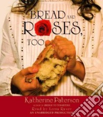 Bread And Roses, Too (CD Audiobook) libro in lingua di Paterson Katherine, Raver Lorna (NRT)