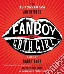 The Astonishing Adventures of Fanboy & Goth Girl (CD Audiobook) libro in lingua di Lyga Barry, Brick Scott (NRT)