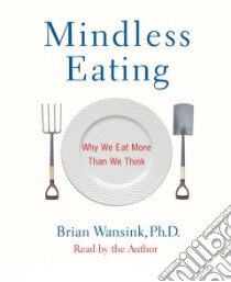 Mindless Eating (CD Audiobook) libro in lingua di Wansink Brian