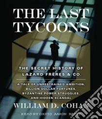 The Last Tycoons (CD Audiobook) libro in lingua di Cohan William D., Baker David Aaron (NRT)