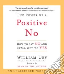The Power of a Positive No (CD Audiobook) libro in lingua di Ury William, Ury William (NRT)