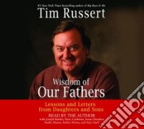 Wisdom of Our Fathers (CD Audiobook) libro in lingua di Russert Tim, Russert Tim (NRT)