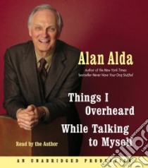 Things I Overheard While Talking to Myself (CD Audiobook) libro in lingua di Alda Alan, Alda Alan (NRT)