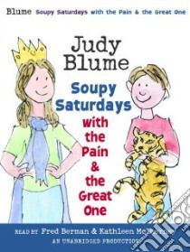 Soupy Saturdays With the Pain & the Great One (CD Audiobook) libro in lingua di Blume Judy, McInerney Kathleen (NRT), Blume Judy (NRT)