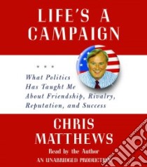 Life's a Campaign (CD Audiobook) libro in lingua di Matthews Chris, Matthews Chris (NRT)