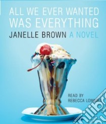 All We Ever Wanted Was Everything libro in lingua di Brown Janelle, Lowman Rebecca (NRT)