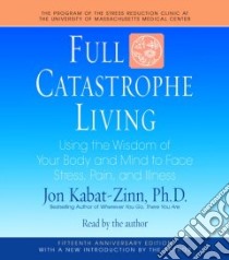 Full Catastrophe Living (CD Audiobook) libro in lingua di Kabat-Zinn Jon, Kabat-Zinn Jon (NRT)