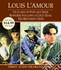 Outlaws of Poplar Creek / Bowdrie Follows a Cold Trail / His Brother's Debt (CD Audiobook) libro in lingua di L'Amour Louis