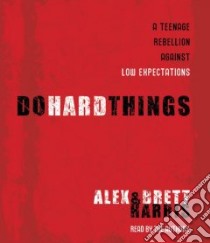 Do Hard Things (CD Audiobook) libro in lingua di Harris Alex, Harris Brett, Harris Alex (NRT), Harris Brett (NRT)