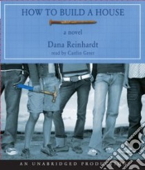 How to Build a House (CD Audiobook) libro in lingua di Reinhardt Dana, Greer Caitlin (NRT)