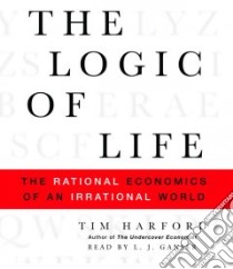The Logic of Life (CD Audiobook) libro in lingua di Harford Tim, Ganser L. J. (NRT)