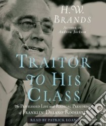 Traitor to His Class (CD Audiobook) libro in lingua di Brands H. W., Egan Patrick (NRT)