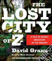 The Lost City of Z (CD Audiobook) libro in lingua di Grann David, Deakins Mark (NRT)