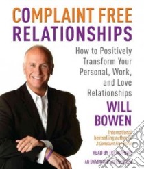 Complaint Free Relationships (CD Audiobook) libro in lingua di Bowen Will, Bowen Will (NRT)