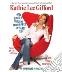 Just When I Thought I'd Dropped My Last Egg (CD Audiobook) libro in lingua di Gifford Kathie Lee, Gifford Kathie Lee (NRT)