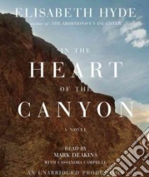 In the Heart of the Canyon (CD Audiobook) libro in lingua di Hyde Elisabeth, Deakins Mark (NRT), Campbell Cassandra (NRT)
