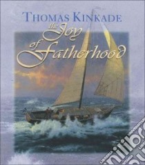 The Joy of Fatherhood libro in lingua di Kinkade Thomas