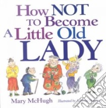 How Not to Become a Little Old Lady libro in lingua di McHugh Mary, Hartman Adrienne (ILT)