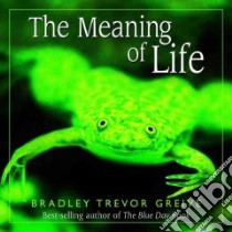 The Meaning of Life libro in lingua di Greive Bradley Trevor