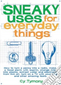 Sneaky Uses for Everyday Things libro in lingua di Tymony Cy