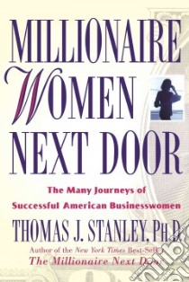 Millionaire Women Next Door libro in lingua di Stanley Thomas J., Stanley,Thomas