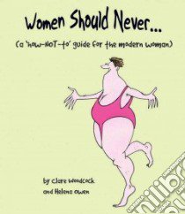 Women Should Never... libro in lingua di Woodcock Clare, Owen Helena