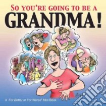 So You're Gonna Be a Grandma! libro in lingua di Johnston Lynn, Parton Andie