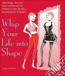 Whip Your Life into Shape libro in lingua di Dubberley Emily, Worick Jennifer