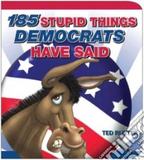 185 Stupid Things Democrats Have Said libro in lingua di Rueter Ted