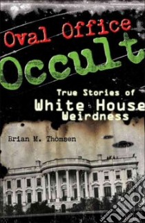 Oval Office Occult libro in lingua di Thomsen Brian M.