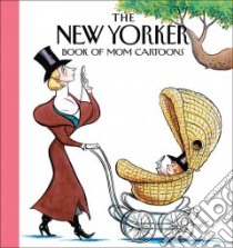 The New Yorker Book of Mom Cartoons libro in lingua di New Yorker Magazine (COR)
