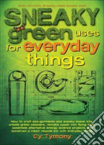 Sneaky Green Uses for Everyday Things libro in lingua di Tymony Cy