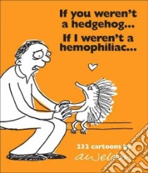 If You Weren't a Hedgehog...if I Weren't a Hemophiliac libro in lingua di Weldon Andrew