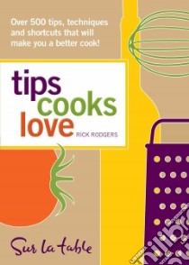 Tips Cooks Love libro in lingua di Sur La Table, Rodgers Rick