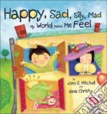 Happy, Sad, Silly, Mad libro in lingua di Mitchell John E., Christy Jana (ILT)