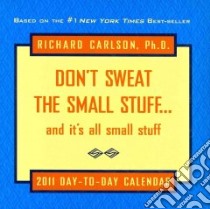 Don't Sweat the Small Stuff...and It's All Small Stuff 2011 Calendar libro in lingua di Carlson Richard
