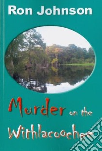 Murder on the Withlacoochee libro in lingua di Ron Johnson