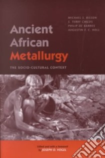 Ancient African Metallurgy libro in lingua di Bisson Michael S., Childs S. Terry, Barros Philip De, Holl Augustin F. C., Vogel Joseph O. (EDT), Vogel Joseph O. (FRW)