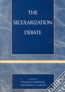 The Secularization Debate libro in lingua di Swatos William H. Jr. (EDT), Olson D. V. (EDT)