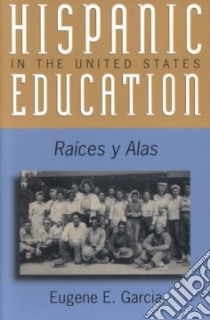 Hispanic Education in the United States libro in lingua di Garcia Eugene E.