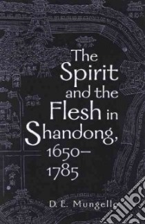 The Spirit and the Flesh in Shandong, 1650-1785 libro in lingua di Mungello David E.