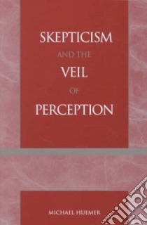 Skepticism and the Veil of Perception libro in lingua di Huemer Michael