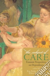 The Subject of Care libro in lingua di Kittay Eva Feder, Feder Ellen K.