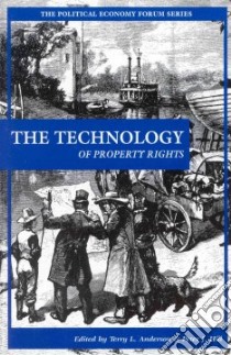 The Technology of Property Rights libro in lingua di Anderson Terry Lee (EDT), Hill Peter Jensen (EDT)