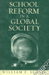 School Reform in a Global Society libro in lingua di Segall William E.