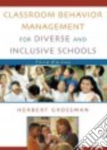 Classroom Behavior Management for Diverse and Inclusive Schools libro in lingua di Grossman Herbert