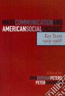 Mass Communication and American Social Thought libro in lingua di Peters John Durham (EDT), Simonson Peter (EDT)